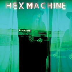 Hex Machine: Fixator LP